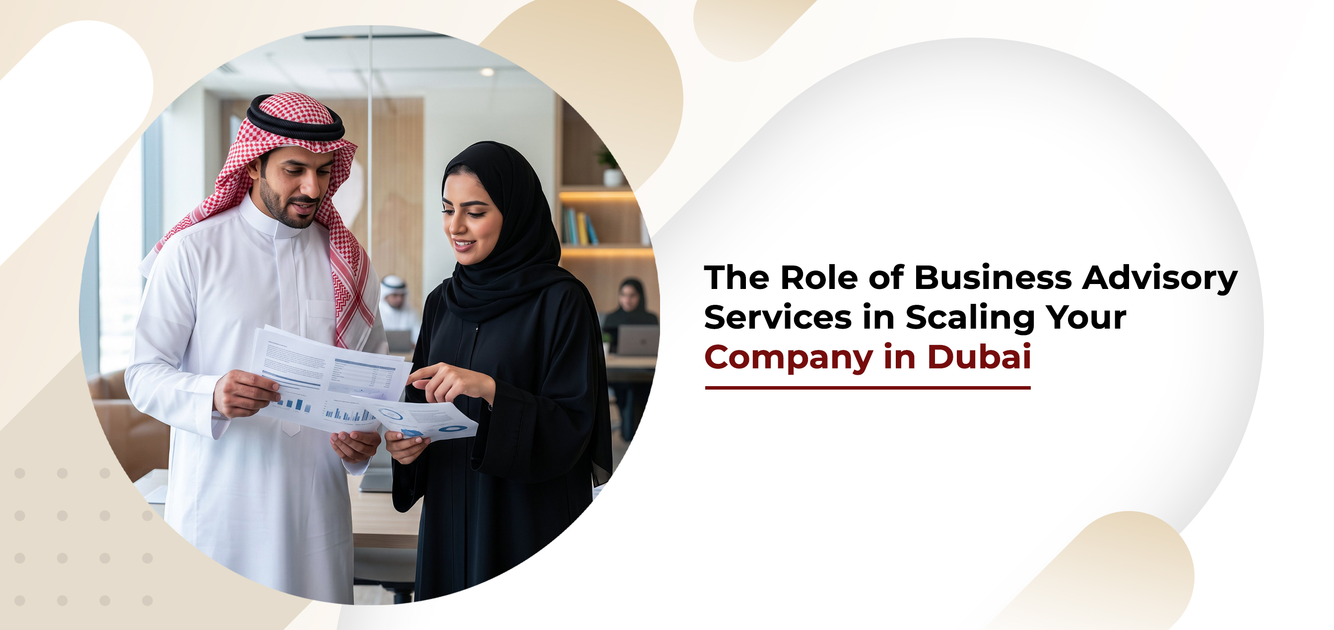 The Role of Business Advisory Services in Scaling Your Company in Dubai